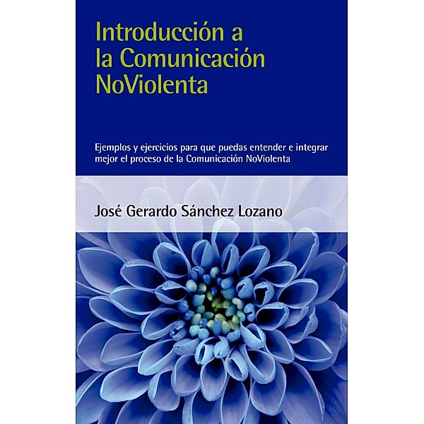 Introducción a la Comunicación NoViolenta, José Gerardo Sánchez Lozano