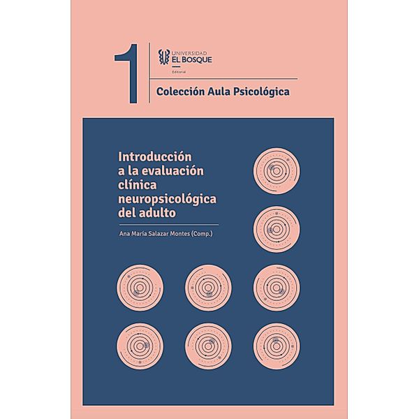 Introduccio´n a la evaluacio´n cli´nica neuropsicolo´gica del adulto / Aula Pisicológica, n.o 1, Ana María Salazar Montes, José Santiago Canal, Johana Amarillo, Edna Cabrera, Jenifer Cardoza, Jenny Guzmán