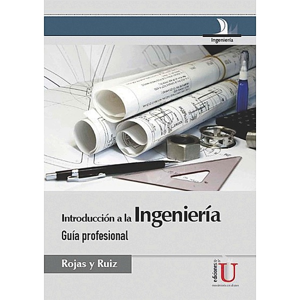 Introducción a la Ingeniería. Guía profesional, Miguel David Rojas, Carolina Ruíz Ruíz