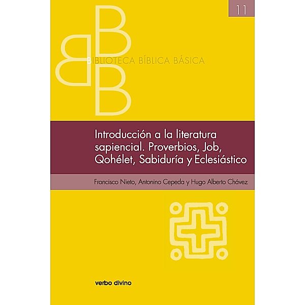 Introducción a la literatura sapiencial. Job, Qohelet, Proverbios, Sabiduría, Eclesiástico / Biblioteca Bíblica Básica, Antonino Cepeda Salazar, Hugo Alberto Chávez Jiménez, Francisco Nieto Rentería