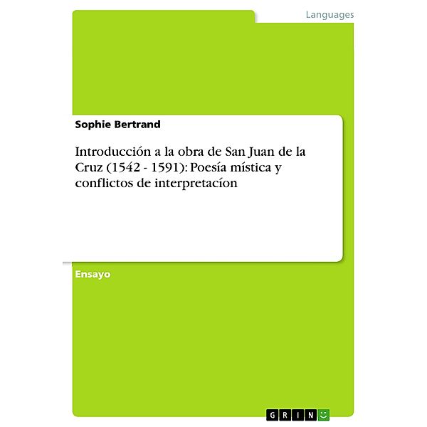 Introducción a la obra de San Juan de la Cruz (1542 - 1591): Poesía mística y conflictos de interpretacíon, Sophie Bertrand