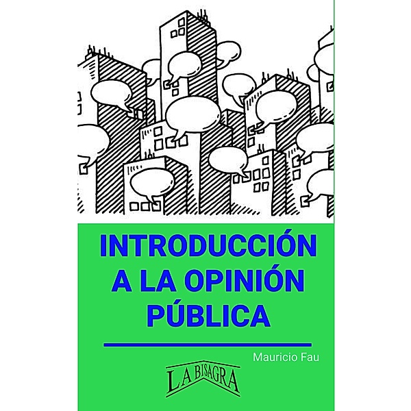 Introducción a la Opinión Pública (RESÚMENES UNIVERSITARIOS) / RESÚMENES UNIVERSITARIOS, Mauricio Enrique Fau