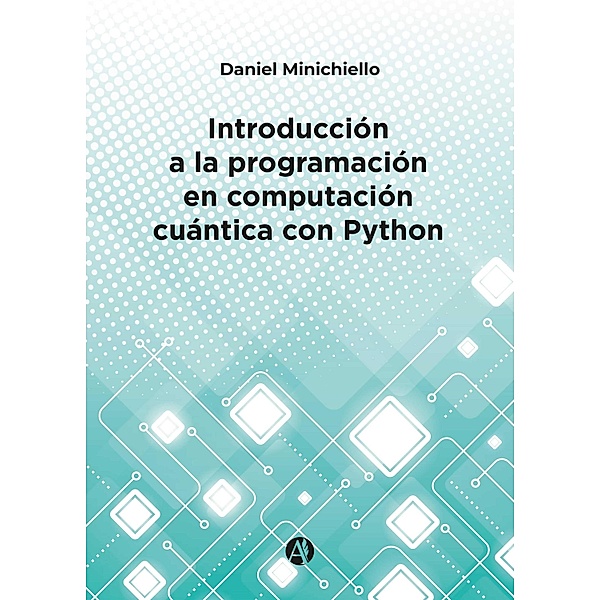 Introducción a la programación en computación cuántica con Python, Daniel Minichiello