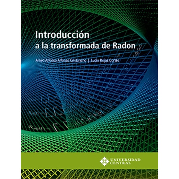 Introducción a la transformada de Radon, Amed Alfonso Alfonso Cristancho, Lucio Rojas Cortés