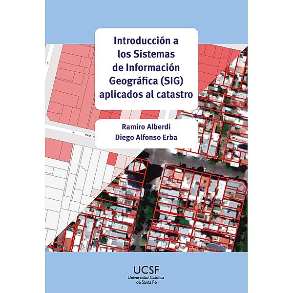 Introducción a los Sistemas de Información Geográfica (SIG) aplicados al catastro, Ramiro Alberdi, Diego Alfonso Erba