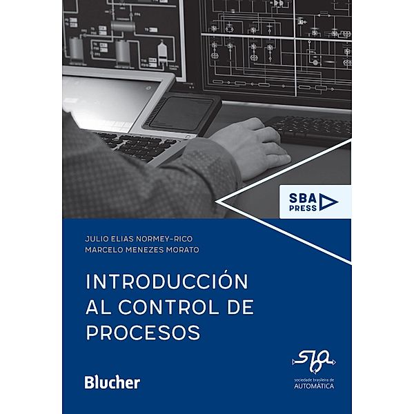 Introducción al Control de Procesos / SBA Press, Julio Elias Normey-Rico, Marcelo Menezes Morato