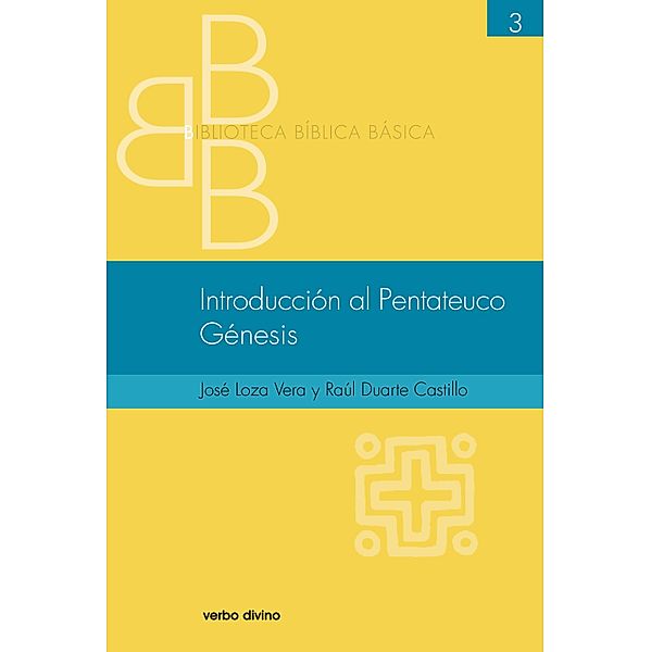 Introducción al Pentateuco. Génesis / Biblioteca bíblica básica, Raúl Duarte Castillo José Loza Vera