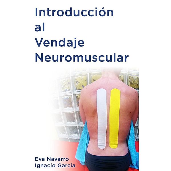 Introducción al Vendaje Neuromuscular, Eva Navarro, Ignacio Garcia