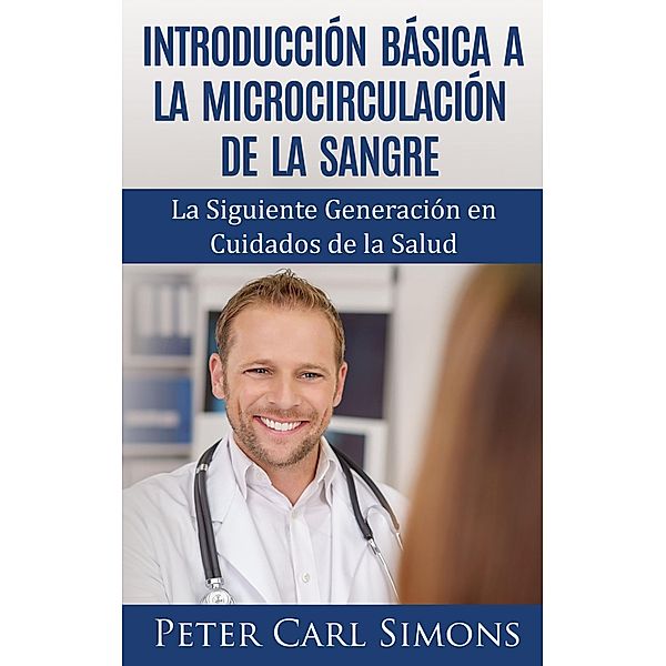 Introducción Básica a la Microcirculación de la Sangre, Peter Carl Simons