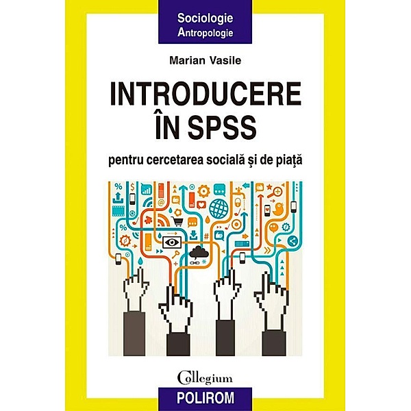 Introducere în SPSS pentru cercetarea sociala ¿i de pia¿a: o perspectiva aplicata / Collegium, Marian Vasile
