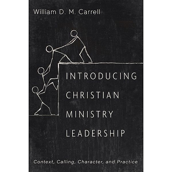 Introducing Christian Ministry Leadership, William D. M. Carrell