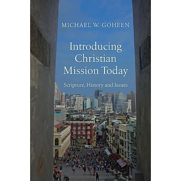 Introducing Christian Mission Today, Michael W. Goheen