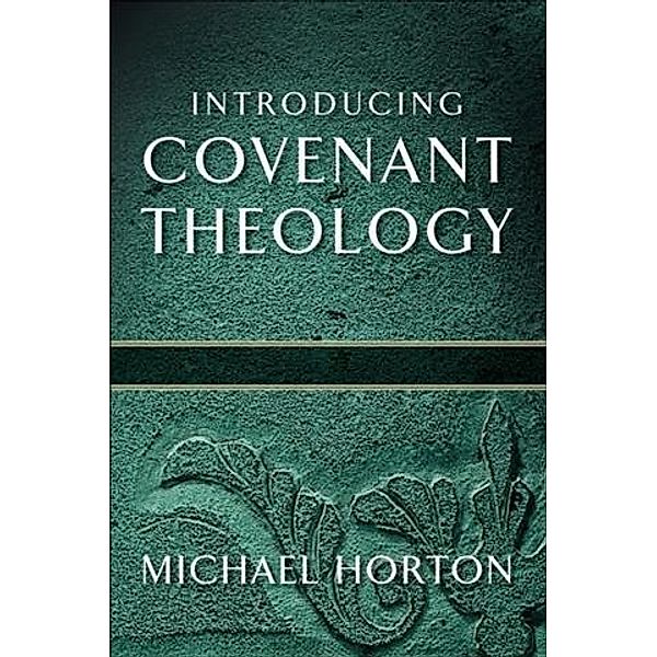 Introducing Covenant Theology, Michael Horton
