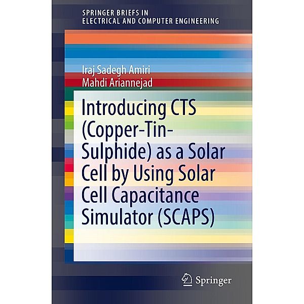 Introducing CTS (Copper-Tin-Sulphide) as a Solar Cell by Using Solar Cell Capacitance Simulator (SCAPS) / SpringerBriefs in Electrical and Computer Engineering, Iraj Sadegh Amiri, Mahdi Ariannejad