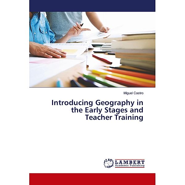 Introducing Geography in the Early Stages and Teacher Training, Miguel Castro