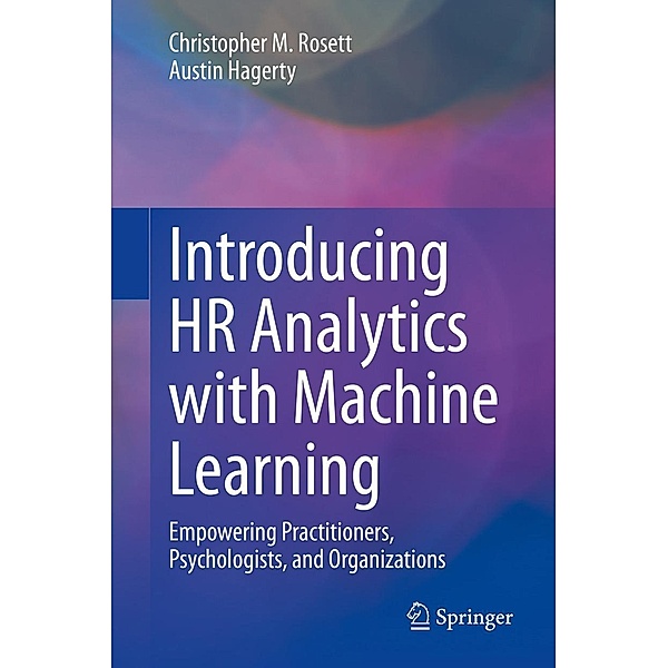 Introducing HR Analytics with Machine Learning, Christopher M. Rosett, Austin Hagerty