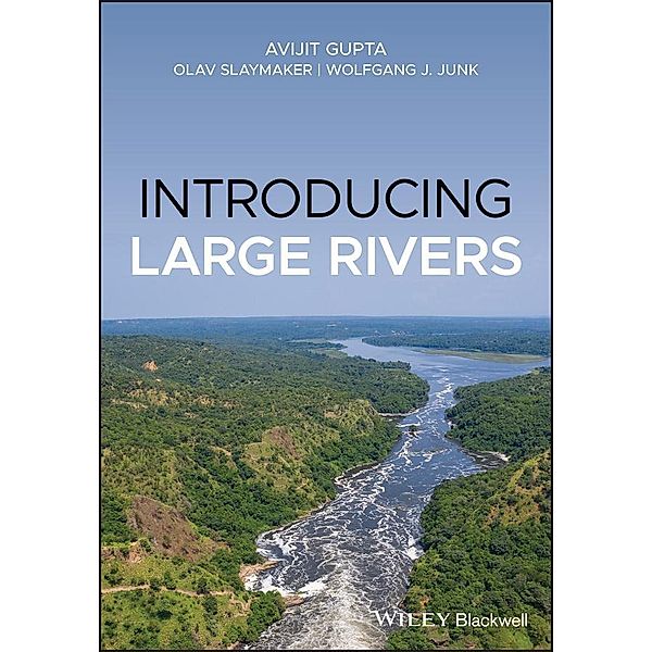 Introducing Large Rivers, Avijit Gupta, Olav Slaymaker, Wolfgang J. Junk