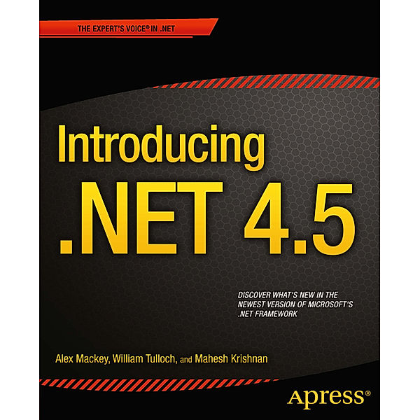 Introducing .NET 4.5, Alex Mackey, William Stewart Tulloch, Mahesh Krishnan