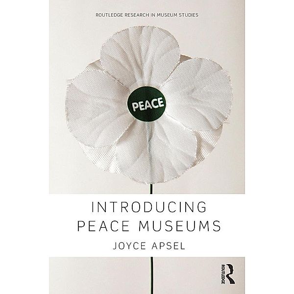 Introducing Peace Museums / Routledge Research in Museum Studies, Joyce Apsel