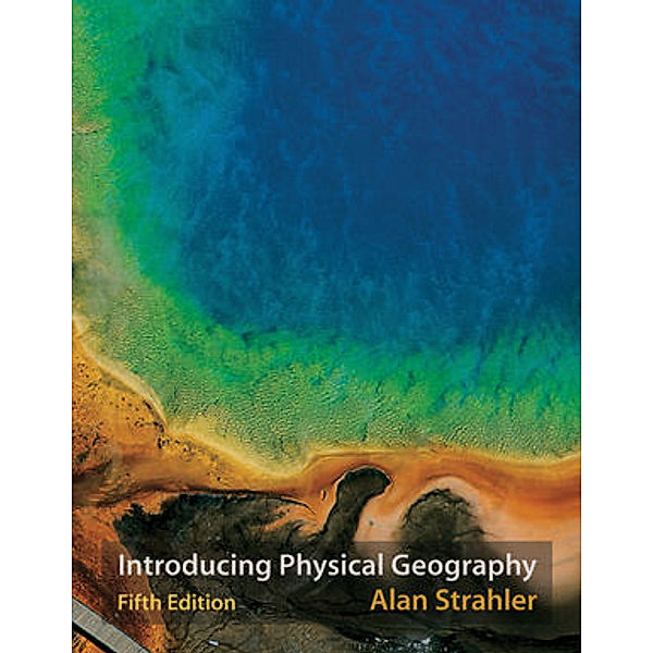 Introducing Physical Geography, Alan H. Strahler