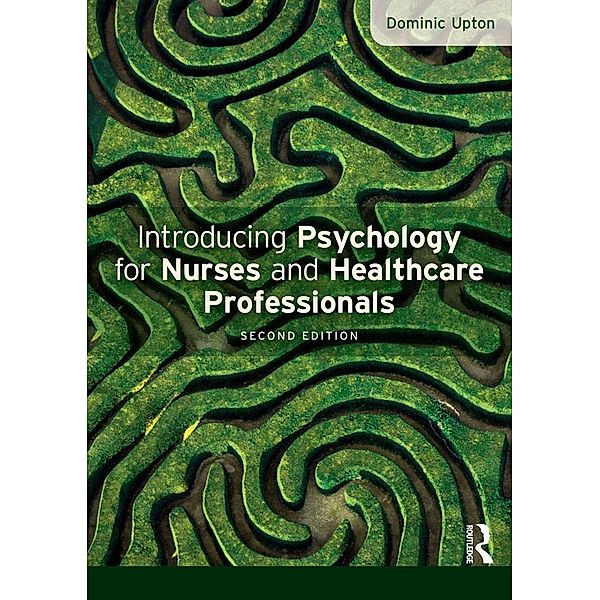 Introducing Psychology for Nurses and Healthcare Professionals, Dominic Upton