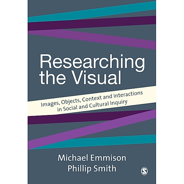 Introducing Qualitative Methods series: Researching the Visual, Michael Emmison, Philip D Smith
