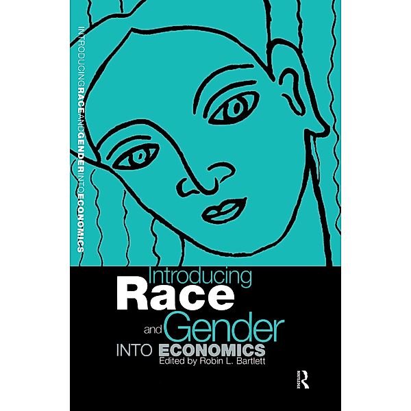 Introducing Race and Gender into Economics, Robin L Bartlett