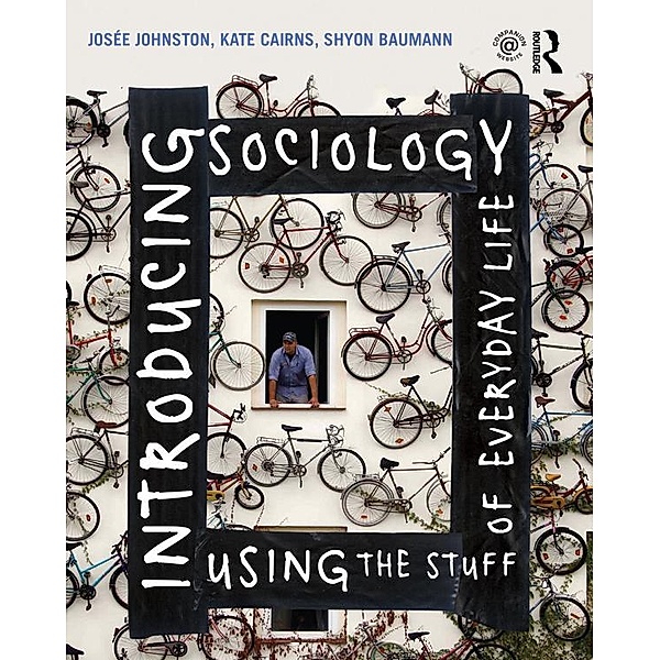 Introducing Sociology Using the Stuff of Everyday Life, Josee Johnston, Kate Cairns, Shyon Baumann