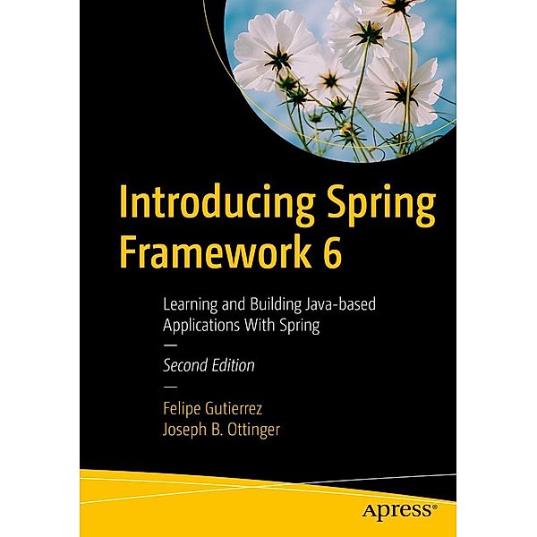 Introducing Spring Framework 6, Felipe Gutierrez, Joseph B. Ottinger