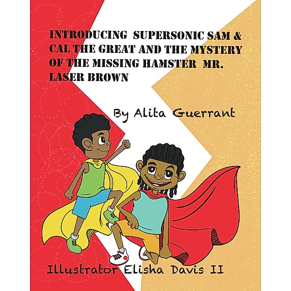 Introducing Supersonic Sam & Cal The Great And The Mystery Of The Missing Hamster Mr. Laser Brown / Supersonic Sam & Cal The Great, Alita Guerrant