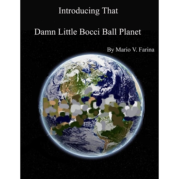 Introducing That Damn Little Bocci Ball Planet, Mario V. Farina