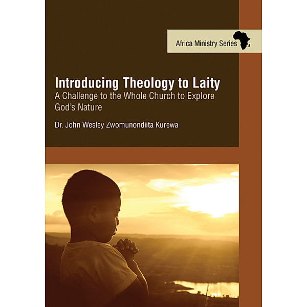 Introducing Theology to Laity, John Wesley Zwonunondiita Kurewa