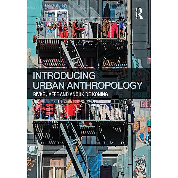 Introducing Urban Anthropology, Rivke Jaffe, Anouk De Koning