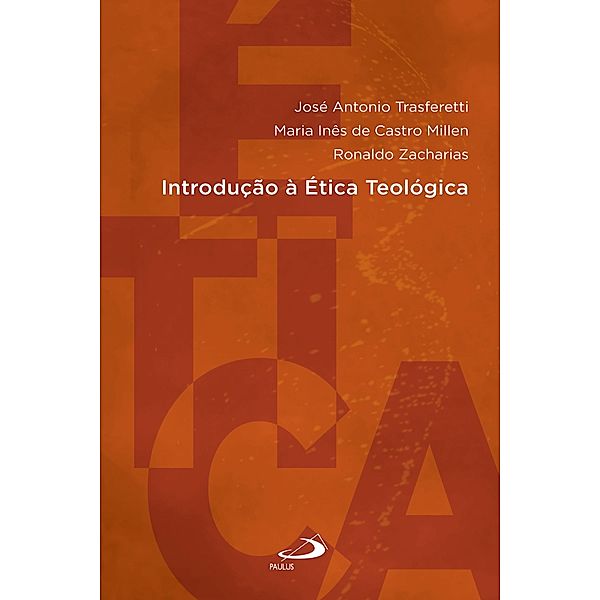 Introdução à Ética Teológica / Introduções, José Antonio Trasferetti, Maria Inês de Castro Millen, Ronaldo Zacharias