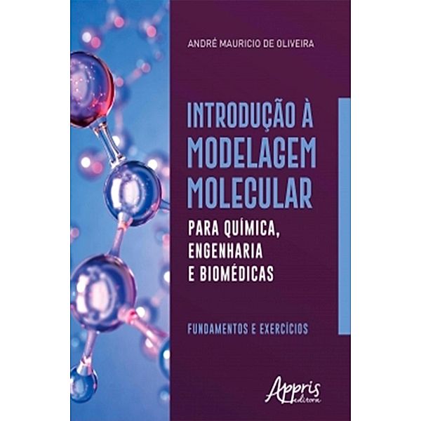 Introdução à Modelagem Molecular para Química, Engenharia e Biomédicas: Fundamentos e Exercícios, André Mauricio de Oliveira