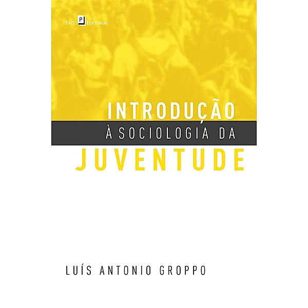 Introdução à Sociologia da Juventude, Luis Antonio Groppo