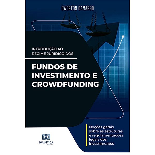 Introdução ao Regime Jurídico dos Fundos de Investimento e Crowdfunding, Ewerton Camargo