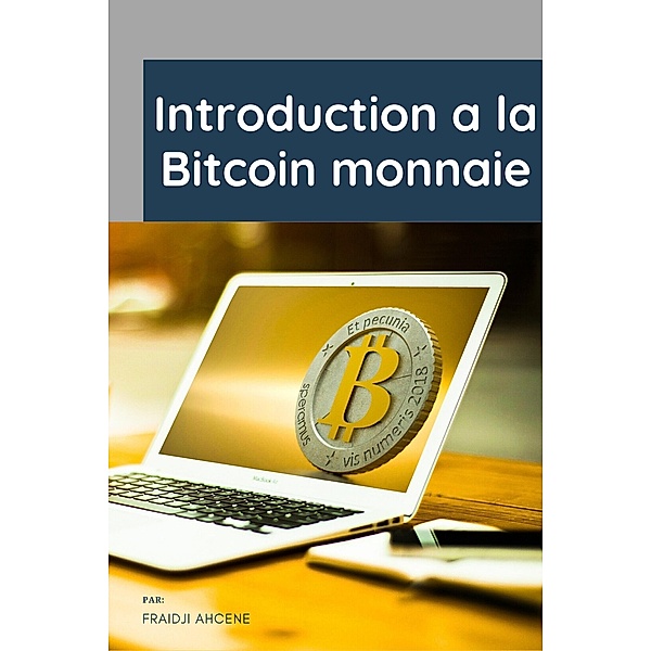 introduction a la bitcoin monnaie, Fraidji Ahcene