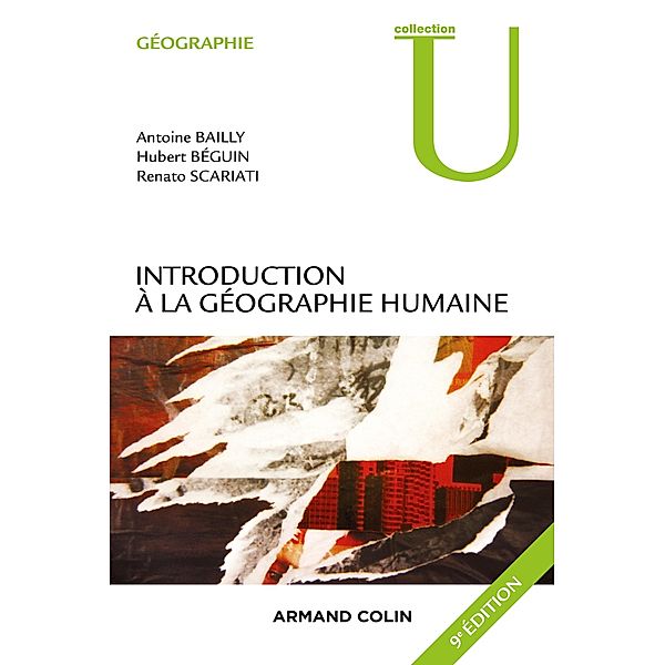 Introduction à la géographie humaine - 9e éd. / Géographie, Antoine Bailly, Hubert Béguin, Renato Scariati