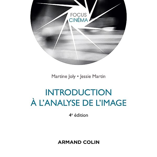 Introduction à l'analyse de l'image - 4e éd. / Focus Cinéma, Martine Joly, Jessie Martin