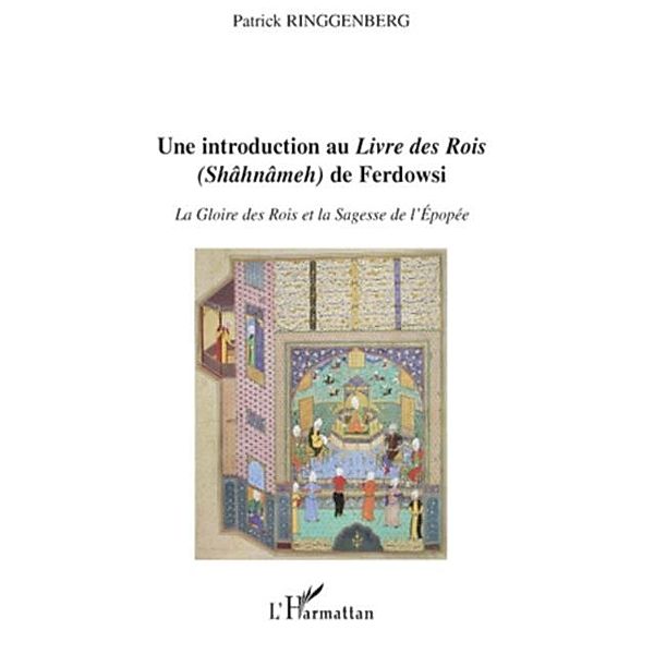 Introduction au &quote;livre des rois&quote; (shAhnAmeh) de ferdowsi - l / Hors-collection, Patrick Ringgenberg