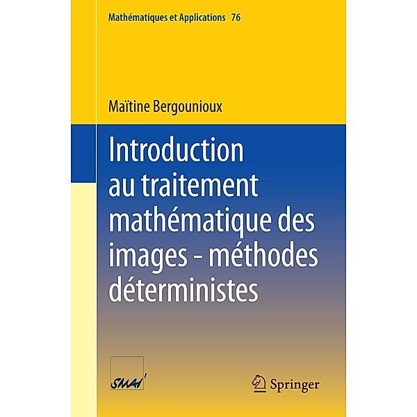 Introduction au traitement mathématique des images - méthodes déterministes / Mathématiques et Applications Bd.76, Maïtine Bergounioux