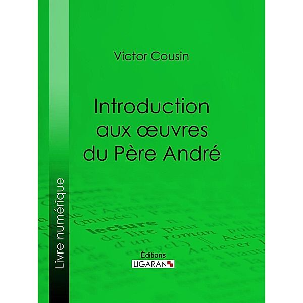 Introduction aux oeuvres du Père André, Victor Cousin, Ligaran