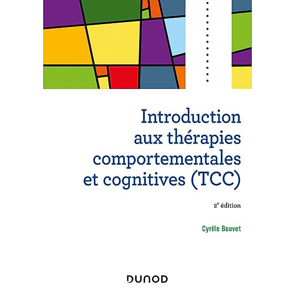 Introduction aux thérapies comportementales et cognitives - 2e éd / Psycho Sup, Cyrille Bouvet