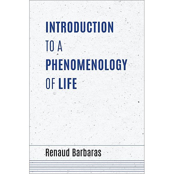 Introduction to a Phenomenology of Life / Studies in Continental Thought, Renaud Barbaras