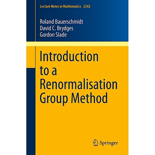Introduction to a Renormalisation Group Method / Lecture Notes in Mathematics Bd.2242, Roland Bauerschmidt, David C. Brydges, Gordon Slade