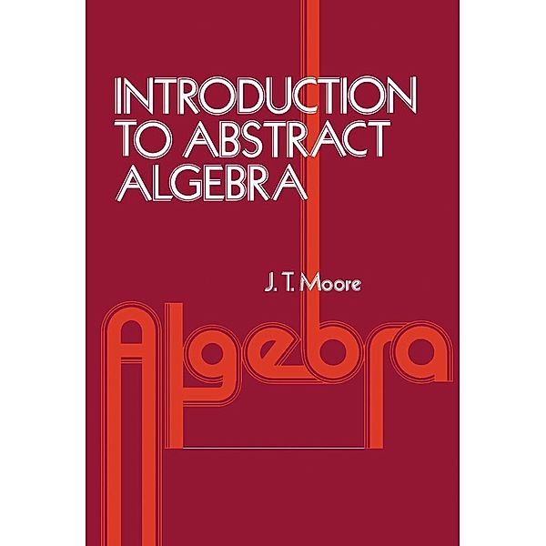 Introduction to Abstract Algebra, J. Strother Moore