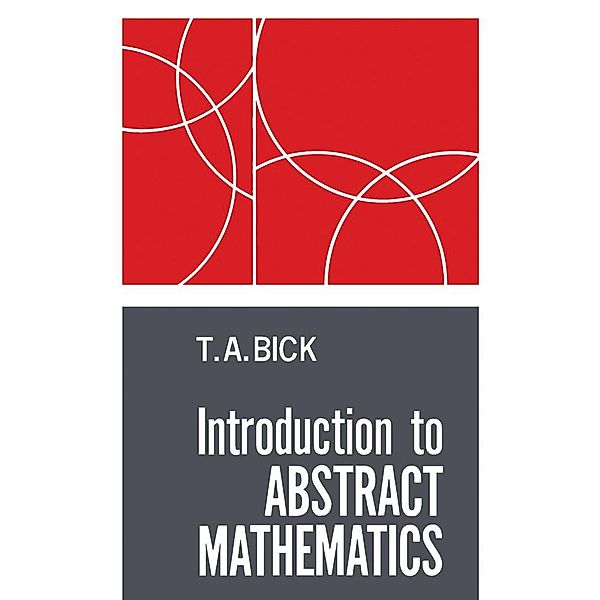 Introduction to Abstract Mathematics, T. A. Bick