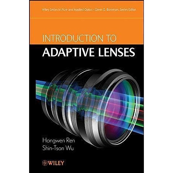 Introduction to Adaptive Lenses / Wiley Series in Pure and Applied Optics Bd.1, Hongwen Ren, Shin-Tson Wu