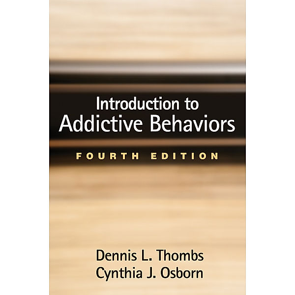Introduction to Addictive Behaviors, Fourth Edition, Cynthia J. Osborn, Dennis L. Thombs